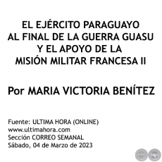 EL EJÉRCITO PARAGUAYO AL FINAL DE LA GUERRA GUASU Y EL APOYO DE LA MISIÓN MILITAR FRANCESA II - Por MARIA VICTORIA BENÍTEZ MARTÍNEZ - Sábado, 04 de Marzo de 2023